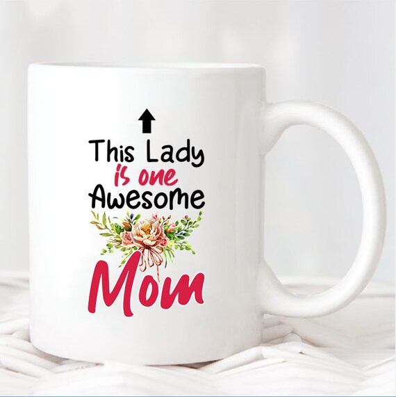 Coffee Mug This Lady Is One Awesome Mom Mom Coffee Mug Great Birthday Gift