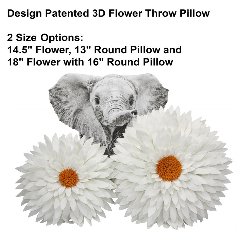 May include: White 3D flower throw pillows with orange centers, and a black and white elephant graphic. The pillows are available in two sizes: 14.5-inch flower, 13-inch round pillow and 18-inch flower with 16-inch round pillow. The text reads "Design Patented 3D Flower Throw Pillow".