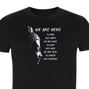 Budha quote we are here to heal love create 100% organic cotton vegan ethical fair trade gift love friendship