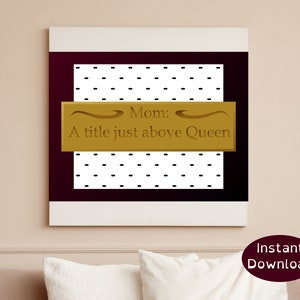Mom: A Title Just Above Queen, Queen Wall Art, Printable Wall Art, Mother&#39;s Day Wall Art, Printable Mother&#39;s Day Gift, Printable Queen Art