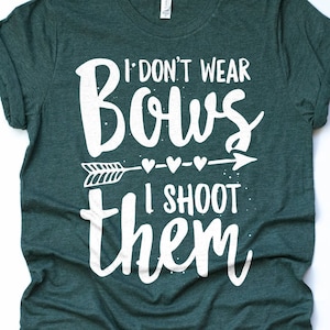 Archery Girl Shirt, Archery T-Shirt I Don't Wear Bows I Shoot Them Shirt Archery Mom Archer Shirt Archery Gifts Bow Hunting Shirt