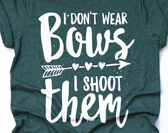 Archery Girl Shirt, Archery T-Shirt I Don't Wear Bows I Shoot Them Shirt Archery Mom Archer Shirt Archery Gifts Bow Hunting Shirt