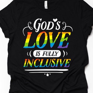 Queer Christian LGBTQ T-Shirt God&#39;s Love Is Fully Inclusive Shirt Gay Pride Gift Rainbow Flag Shirt LGBT Pride Gift for LGBTQ Activists