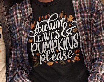 Autumn Leaves & Pumpkins Please T-Shirt Cute Fall Thanksgiving Saying Shirt Pumpkin Season Vibes Gift Tee Adults Kids Hoodie Sweatshirt