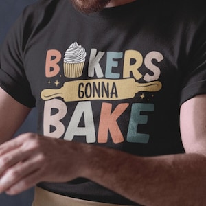 Bakery T-Shirt Baking Gift Bakers Gonna Bake Shirt Pastry Chef Cute Baking Lover Shirt Funny Bakery Quote Print Tee Shirt Adults Kids Girls