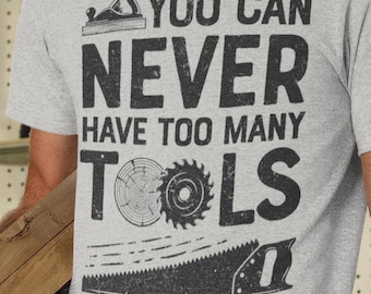Funny Woodworker T-Shirt Woodworking Shirt DIY Craftsmen Carpentry Gift You Can Never Have Too Many Tools Tee Adults Kids Hoodie Sweater