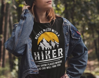 Funny Hiking T-Shirt Never Mess With a Hiker Shirt Hiking Lover Gift Hiker Outdoor Quote Camping Mountain Climbing Trail Adventure Nature