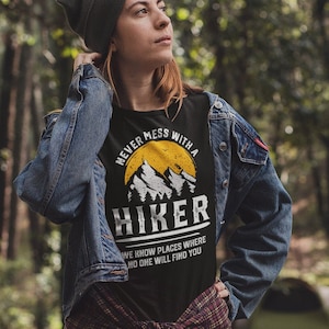 Funny Hiking T-Shirt Never Mess With a Hiker Shirt Hiking Lover Gift Hiker Outdoor Quote Camping Mountain Climbing Trail Adventure Nature