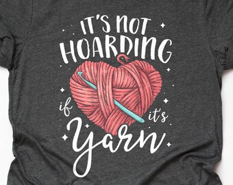 Funny Knitting T-Shirt Crochet Shirt Knitter Gift Crocheter Shirt It's Not Hoarding If It's Yarn Crocheting Shirt