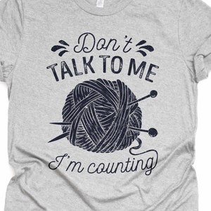 Funny Knitting T-Shirt Crochet Shirt Knitter Gift Crocheter Don&#39;t Talk To Me I&#39;m Counting Crocheting Shirt Gift Tee Hoodie Sweatshirt