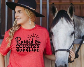 Raised On Country and Sunshine, Country Girl Shirt, Womens Country Shirt, Cowgirl Shirt, Southern Girl Shirt, Country Concert Shirt,