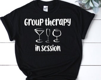 Group Therapy Shirt - Women's Drinking Shirt - Party Shirts Women - Funny Drinking Shirt For Women - Girls Weekend Shirts - Gift for Her