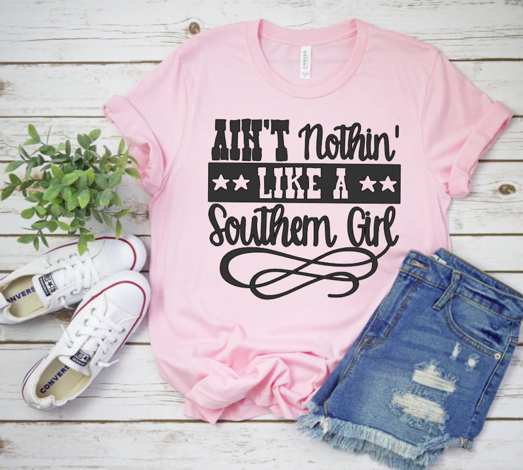Ain't Nothin Like A Southern Girl, Country Girl Shirt, Gift for Her, Cute Southern Shirt