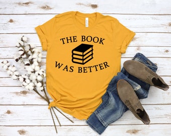 The Book Was Better - Women's Shirt with Sayings - Book Worm Shirt - Teacher Gift - Womens Tee - Book Nerd - Book lover Gift