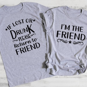 If Lost or Drunk I'm The Friend, Funny Graphic Tee, Best friend Drinking Shirt, Best Friend Shirt, Womens Shirt with Sayings, Gift for Her