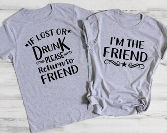If Lost or Drunk I'm The Friend, Funny Graphic Tee, Best friend Drinking Shirt, Best Friend Shirt, Womens Shirt with Sayings, Gift for Her
