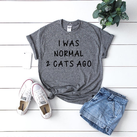 Cat Lover Shirt I Was Normal Two Cats Ago Tshirt Womens Etsy
