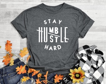 Stay Humble Hustle Hard Shirt, Boss Shirt, Hustle Hard, Womens Shirt, Inspirational Shirt, Workout Shirt, Girl Boss Shirt, Gift for Her