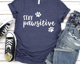 Stay Pawsitive Shirt - Paw Print Shirt - Dog Lover Shirt - Gift for Moms - Dog Mom Shirts - Fur Mom Tshirt - Positive Shirt - Dog Mom Tee