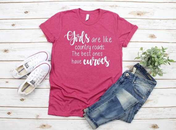Girls Are Like Country Roads Shirt, Country Girl Shirt, Southern Girl Shirt, Country Life Shirt, Curvy Girl Tee, Graphic Tee for Women Funny