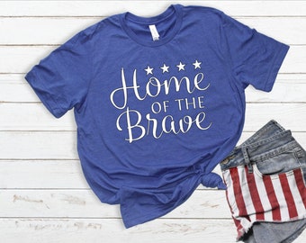 Home of the Brave - 4th of July Shirt - Merica Shirt - America Shirt - July 4th Tee - Women's Merica Tee - Patriotic Shirt - USA Shirt