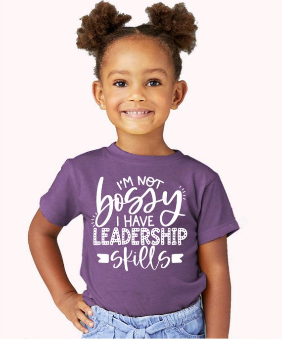I'm Not Bossy I Have Leadership Skills Funny Girl Kids Shirt I'm Not Bossy I Have Leadership Skills Funny Girl Kids Shirt