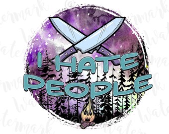 I Hate People Camping PNG, Woods Humor Sublimation Design (Digital Download)