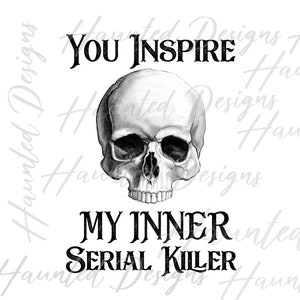 You Inspire My Inner Serial Killer Skull PNG, Craft, Clip Art, Digitale download DTF