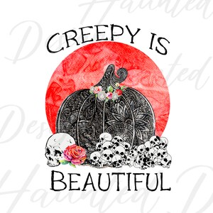 Creepy Is Beautiful Halloween-sublimatieontwerp PNG Clipart Craft, digitale download DTF
