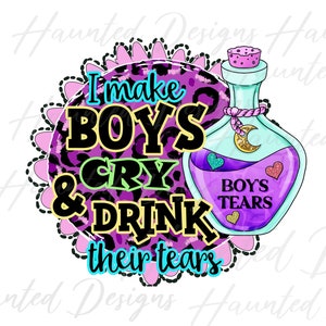 I Make Boys Cry Funny Adult Humor, Instant Digital Download, PNG, Craft, Clip Art Design DTF