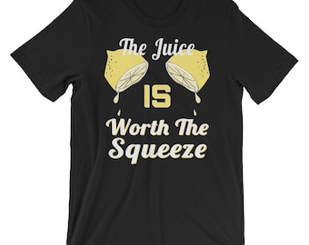 Funny Lemonade The Juice is Worth the Squeeze Short-Sleeve Unisex T-Shirt