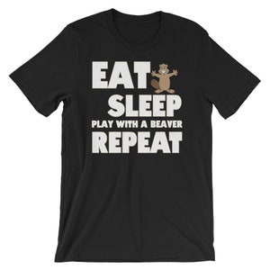 Eat Sleep Play With a Beaver Repeat T-Shirt