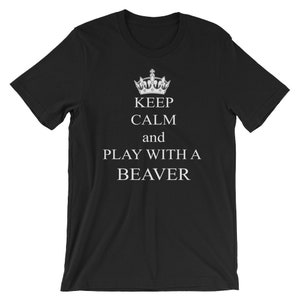 Keep Calm and Play With a Beaver Short-Sleeve Unisex T-Shirt