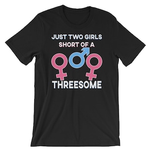 Just Two Girls Short of a Threesome Short-Sleeve Unisex T-Shirt
