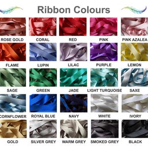 A chart displaying 25 different ribbon colours. The colours are: Rose Gold, Coral, Red, Pink, Pink Azalea, Flame, Lupin, Lilac, Purple, Lemon, Sage, Green, Jade, Light Turquoise, Saxe, Cornflower, Royal Blue, Navy, White, Ivory, Gold, Silver Grey, Warm Grey, Smoked Grey, and Black.