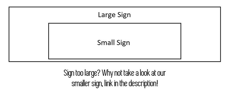May include: A diagram showing two signs, one larger than the other. The larger sign says "Large Sign" and the smaller sign says "Small Sign". The text below the signs reads "Sign too large? Why not take a look at our smaller sign, link in the description!"