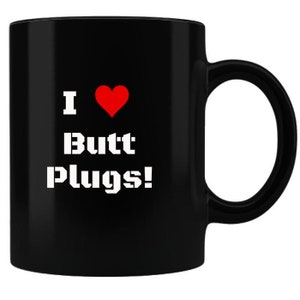 Buttplug Anal Sex Mug, Sexy Gifts , Buttplug Funny Gift, Gay Bottom Gift, Ass Play, I Love Butt Plugs Mug