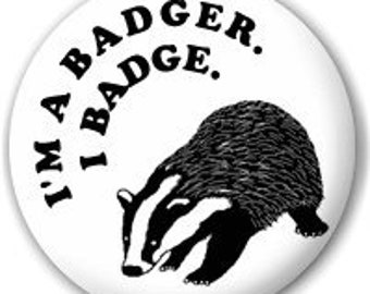 I'm a Badger. I Badge - Pin Button Badge