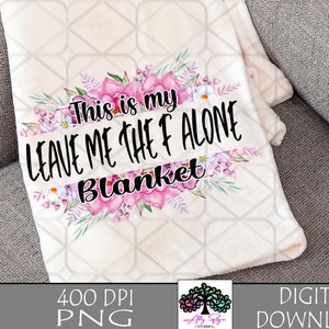 Funny Blanket PNG: Leave Me Alone Sublimation Design (Digital Download)