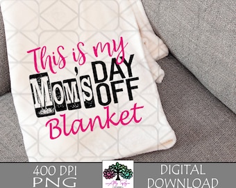 Printable blanket design, funny mom's day off blanket PNG, Mother's Day sublimation design digital download gift for mom