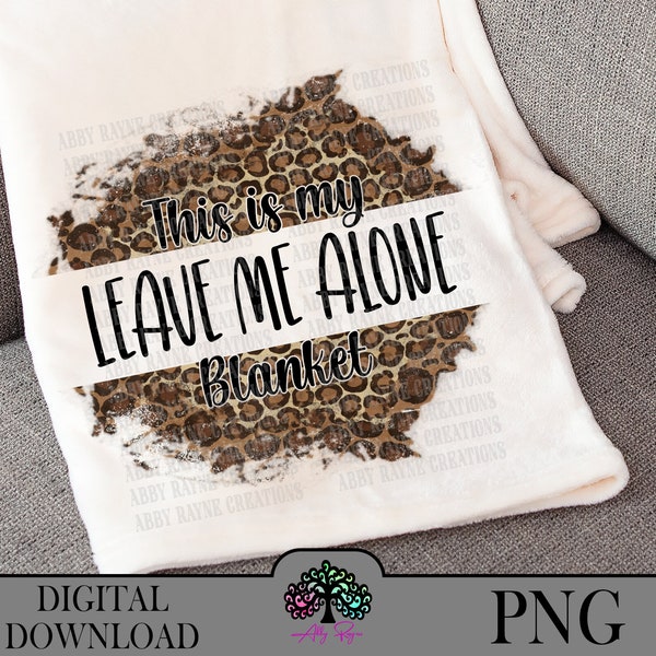 Funny Blanket PNG, This is my Leave Me Alone Blanket Sublimation Designs PNG, Digital Download, Leopard Animal Print, Cozy blanket png