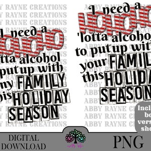 Funny Christmas, PNG Design for Sublimation, Digital Download, Need Ho Ho Ho Lotta Alcohol to Put Up with My Family / Your Family