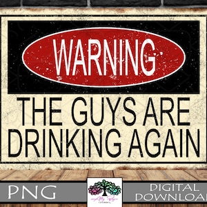 Waarschuwing jongens zijn weer aan het drinken metalen straatnaambord PNG voor sublimatie, faux geroest noodlijdend, mannen drinken, DIGITALE DOWNLOAD