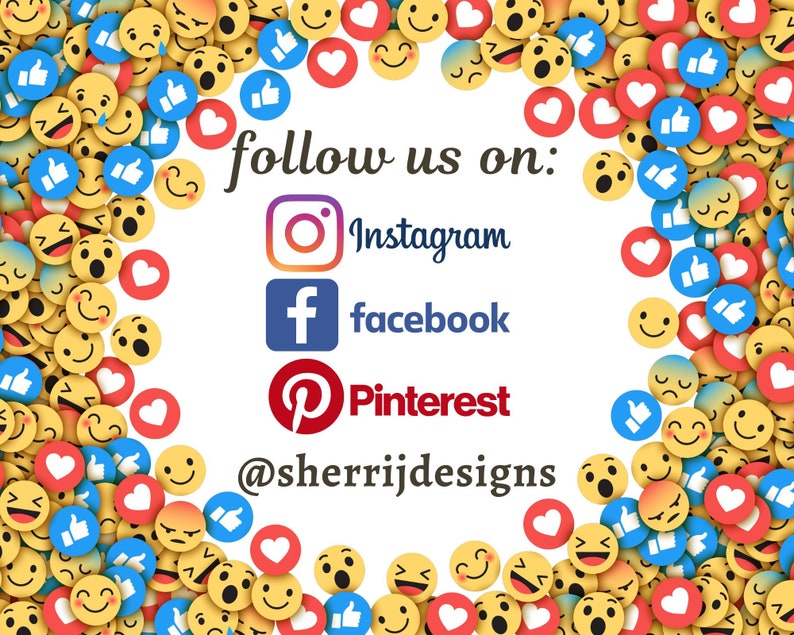 May include: A white background with a circle of colorful emojis, including hearts, thumbs up, and smiley faces. The text "follow us on:" is in the center of the circle, with the social media icons for Instagram, Facebook, and Pinterest below. The text "@sherrijdesigns" is at the bottom of the image.
