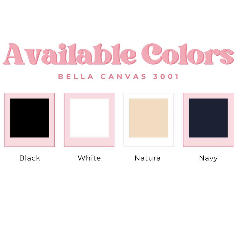 May include: Four color swatches showing the available colors for Bella Canvas 3001 t-shirts. The colors are black, white, natural, and navy.