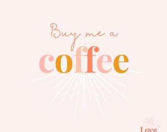 Buy Me a Coffee- A Little Thank You for My Work, Support My Shop, Add a Tip