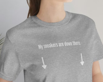 My Sneakers are Down There Shirt | Grey