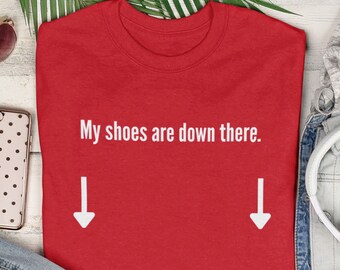 My Shoes are Down There Shirt | Chicago Red
