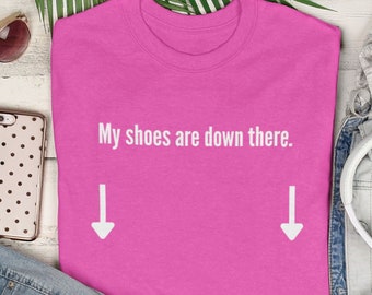 My Shoes are Down There Shirt | pink