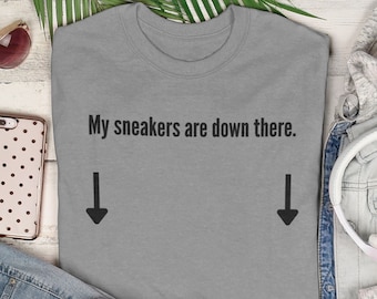 My Sneakers are Down There Shirt | grey